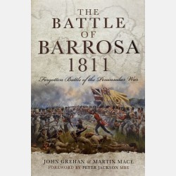 The Battle of Barrosa 1811: Forgotten Battle of the Peninsular War (John Grehan & Martin Mace)